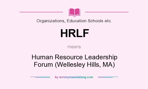 What does HRLF mean? It stands for Human Resource Leadership Forum (Wellesley Hills, MA)