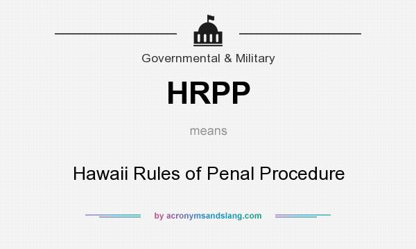 What does HRPP mean? It stands for Hawaii Rules of Penal Procedure
