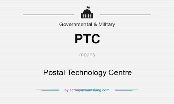 What does PTC mean? It stands for Postal Technology Centre