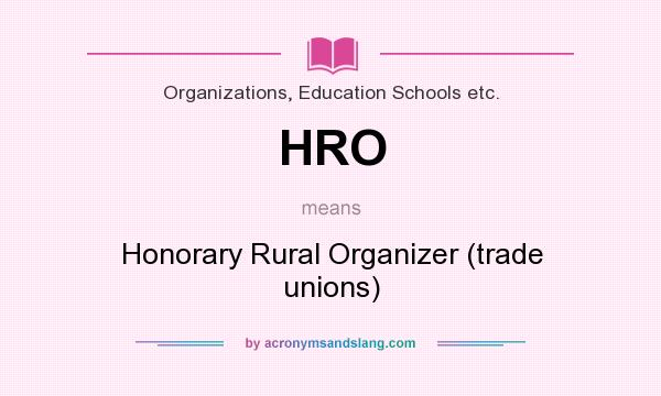 What does HRO mean? It stands for Honorary Rural Organizer (trade unions)