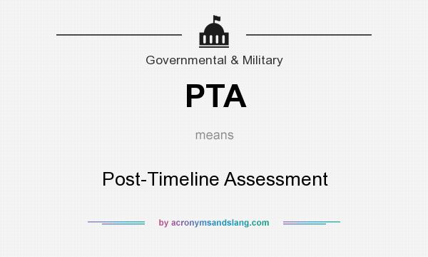What does PTA mean? It stands for Post-Timeline Assessment