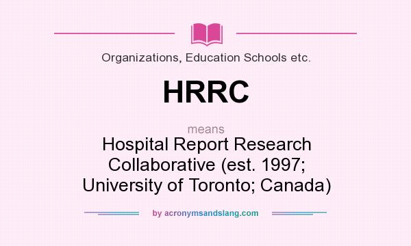 What does HRRC mean? It stands for Hospital Report Research Collaborative (est. 1997; University of Toronto; Canada)