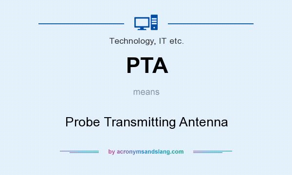 What does PTA mean? It stands for Probe Transmitting Antenna