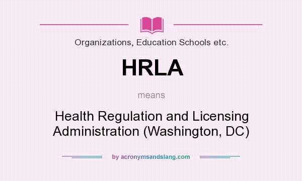 What does HRLA mean? It stands for Health Regulation and Licensing Administration (Washington, DC)