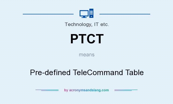 What does PTCT mean? It stands for Pre-defined TeleCommand Table