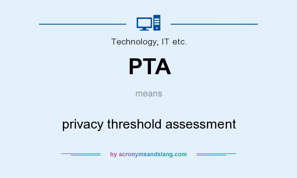 What does PTA mean? It stands for privacy threshold assessment