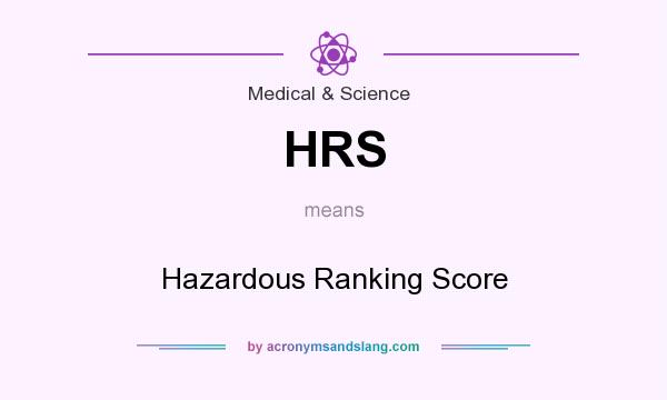What does HRS mean? It stands for Hazardous Ranking Score