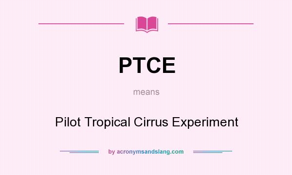 What does PTCE mean? It stands for Pilot Tropical Cirrus Experiment