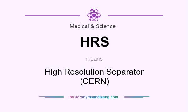 What does HRS mean? It stands for High Resolution Separator (CERN)
