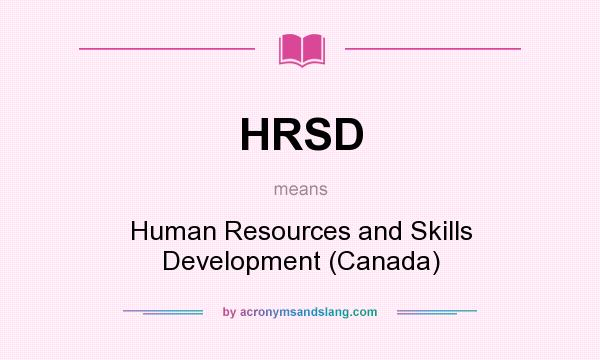 What does HRSD mean? It stands for Human Resources and Skills Development (Canada)