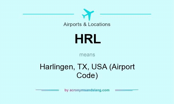 What does HRL mean? It stands for Harlingen, TX, USA (Airport Code)