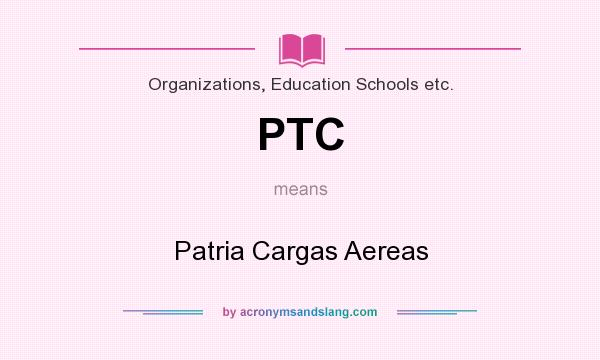 What does PTC mean? It stands for Patria Cargas Aereas