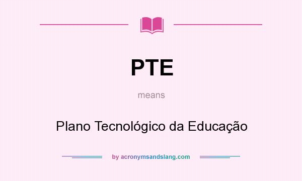 What does PTE mean? It stands for Plano Tecnológico da Educação