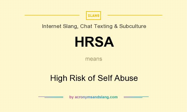 What does HRSA mean? It stands for High Risk of Self Abuse