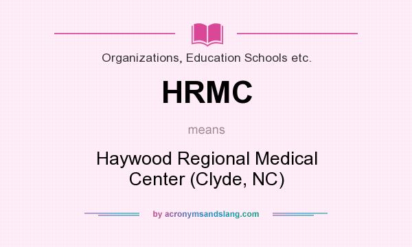 What does HRMC mean? It stands for Haywood Regional Medical Center (Clyde, NC)