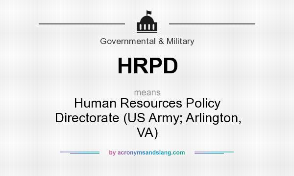 What does HRPD mean? It stands for Human Resources Policy Directorate (US Army; Arlington, VA)