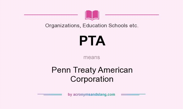 What does PTA mean? It stands for Penn Treaty American Corporation