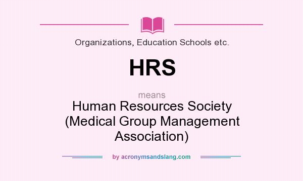What does HRS mean? It stands for Human Resources Society (Medical Group Management Association)