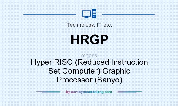 What does HRGP mean? It stands for Hyper RISC (Reduced Instruction Set Computer) Graphic Processor (Sanyo)