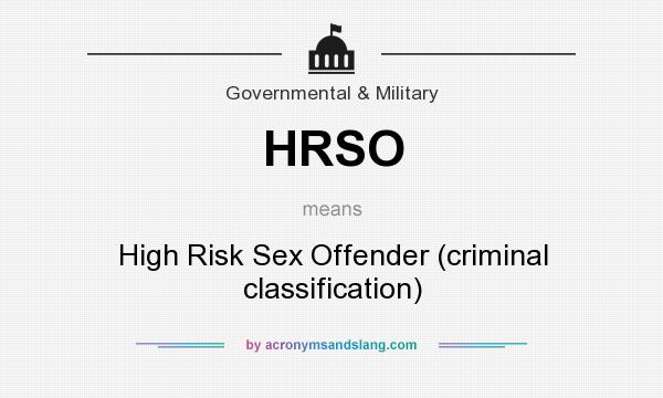 What does HRSO mean? It stands for High Risk Sex Offender (criminal classification)