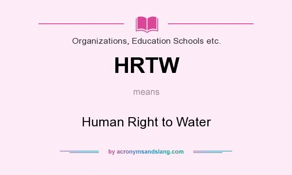 What does HRTW mean? It stands for Human Right to Water