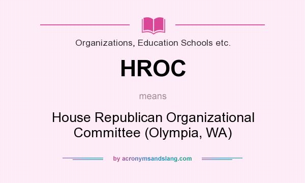What does HROC mean? It stands for House Republican Organizational Committee (Olympia, WA)