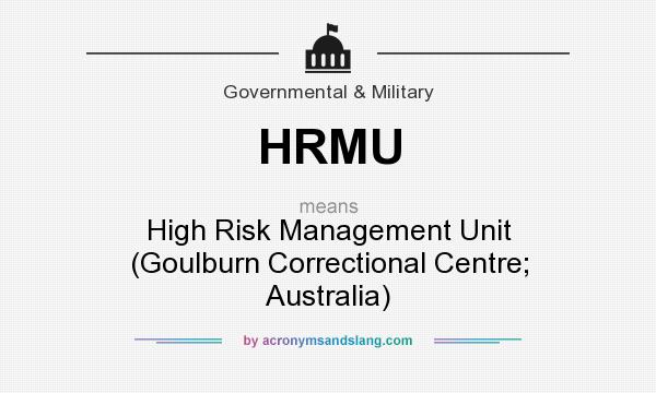 What does HRMU mean? It stands for High Risk Management Unit (Goulburn Correctional Centre; Australia)