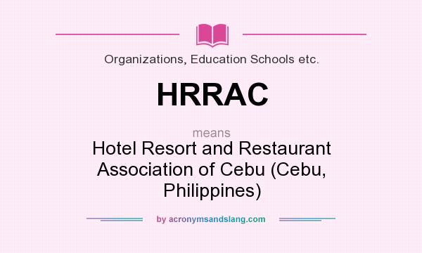 What does HRRAC mean? It stands for Hotel Resort and Restaurant Association of Cebu (Cebu, Philippines)
