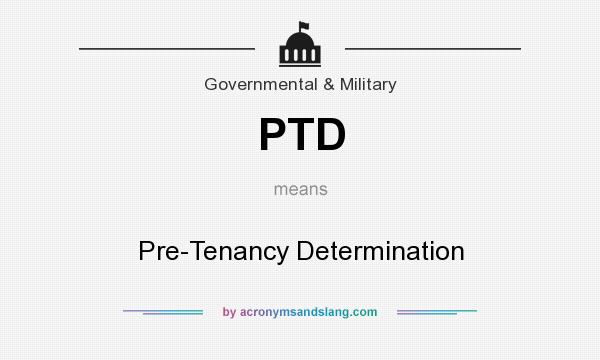 What does PTD mean? It stands for Pre-Tenancy Determination