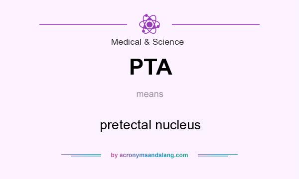 What does PTA mean? It stands for pretectal nucleus