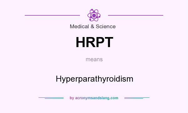 What does HRPT mean? It stands for Hyperparathyroidism