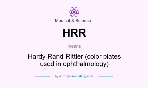 What does HRR mean? It stands for Hardy-Rand-Rittler (color plates used in ophthalmology)