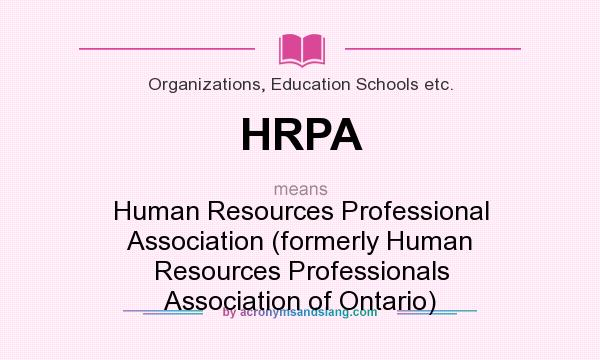 What does HRPA mean? It stands for Human Resources Professional Association (formerly Human Resources Professionals Association of Ontario)