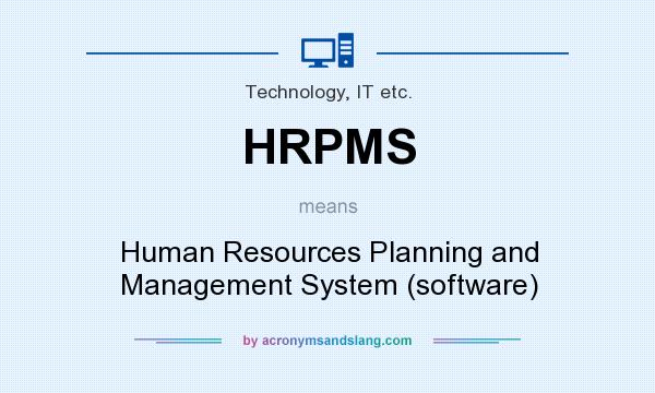 What does HRPMS mean? It stands for Human Resources Planning and Management System (software)
