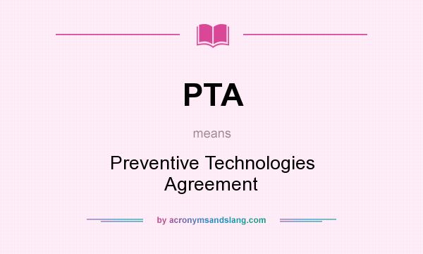 What does PTA mean? It stands for Preventive Technologies Agreement