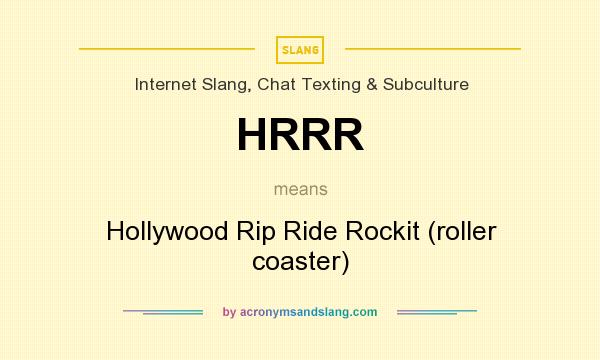 What does HRRR mean? It stands for Hollywood Rip Ride Rockit (roller coaster)