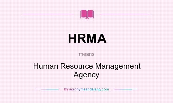 What does HRMA mean? It stands for Human Resource Management Agency