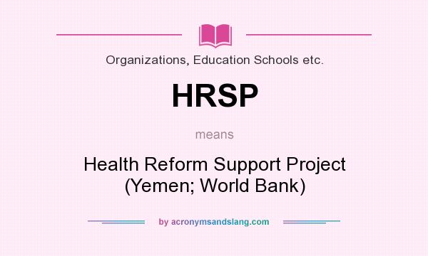 What does HRSP mean? It stands for Health Reform Support Project (Yemen; World Bank)