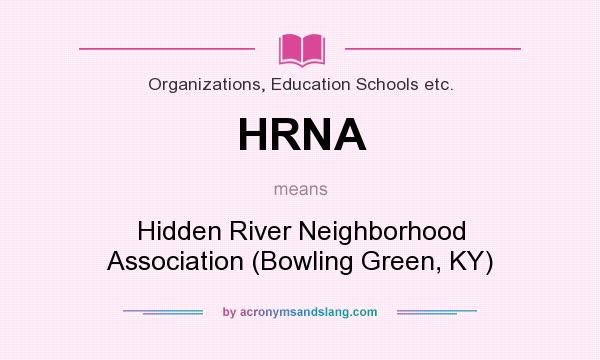 What does HRNA mean? It stands for Hidden River Neighborhood Association (Bowling Green, KY)