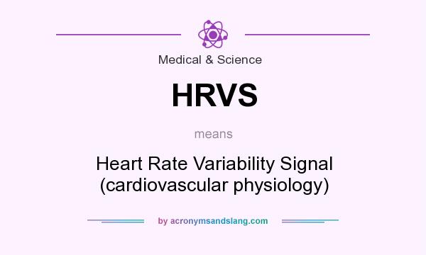 What does HRVS mean? It stands for Heart Rate Variability Signal (cardiovascular physiology)