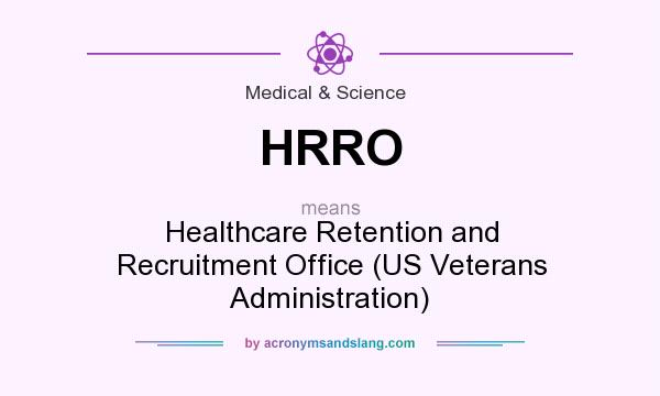 What does HRRO mean? It stands for Healthcare Retention and Recruitment Office (US Veterans Administration)