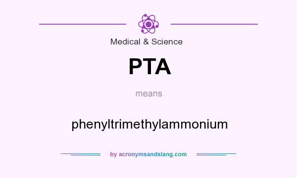 What does PTA mean? It stands for phenyltrimethylammonium