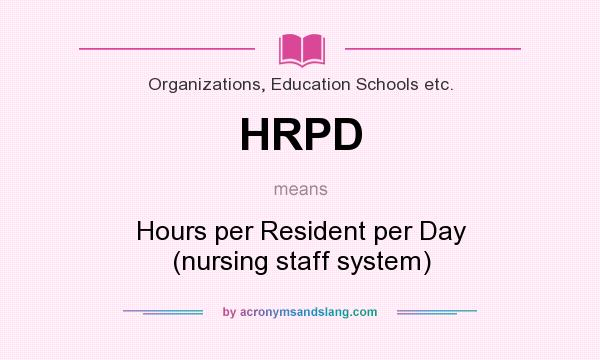What does HRPD mean? It stands for Hours per Resident per Day (nursing staff system)