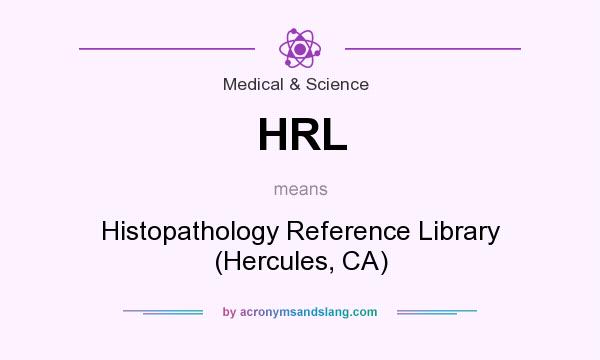 What does HRL mean? It stands for Histopathology Reference Library (Hercules, CA)