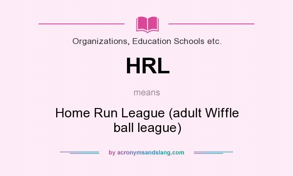 What does HRL mean? It stands for Home Run League (adult Wiffle ball league)