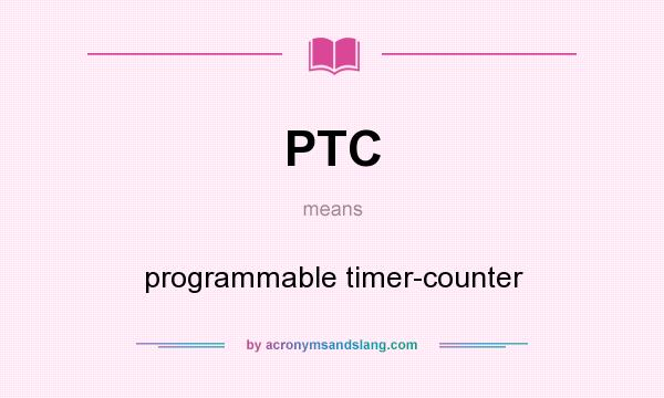 What does PTC mean? It stands for programmable timer-counter