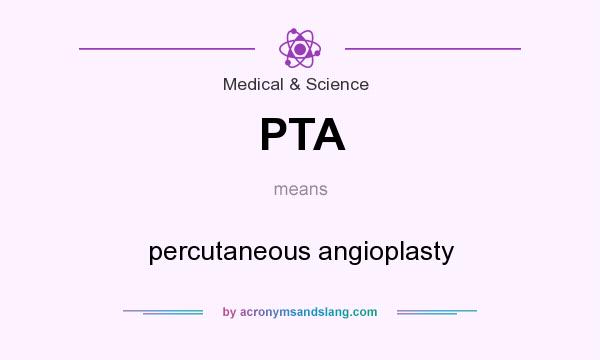 What does PTA mean? It stands for percutaneous angioplasty