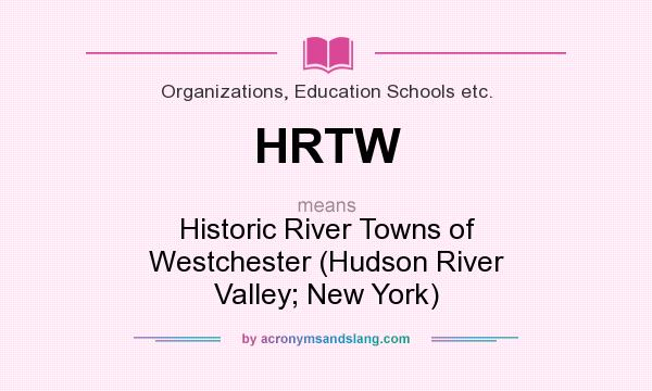 What does HRTW mean? It stands for Historic River Towns of Westchester (Hudson River Valley; New York)