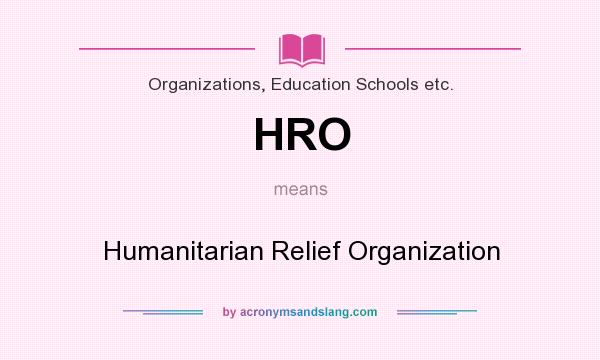 What does HRO mean? It stands for Humanitarian Relief Organization