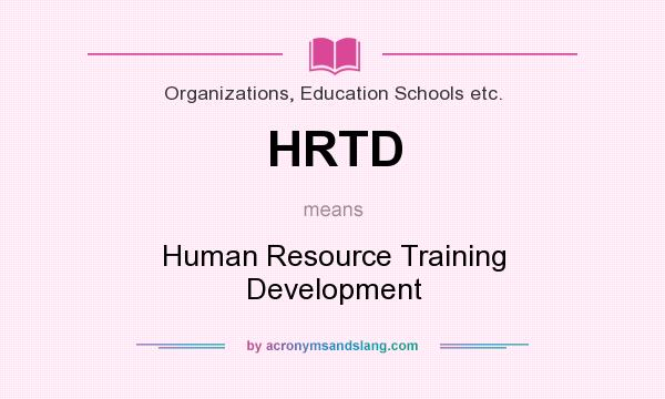 What does HRTD mean? It stands for Human Resource Training Development